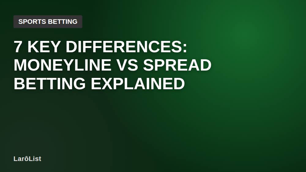 7 Key Differences: Moneyline vs Spread Betting Explained
