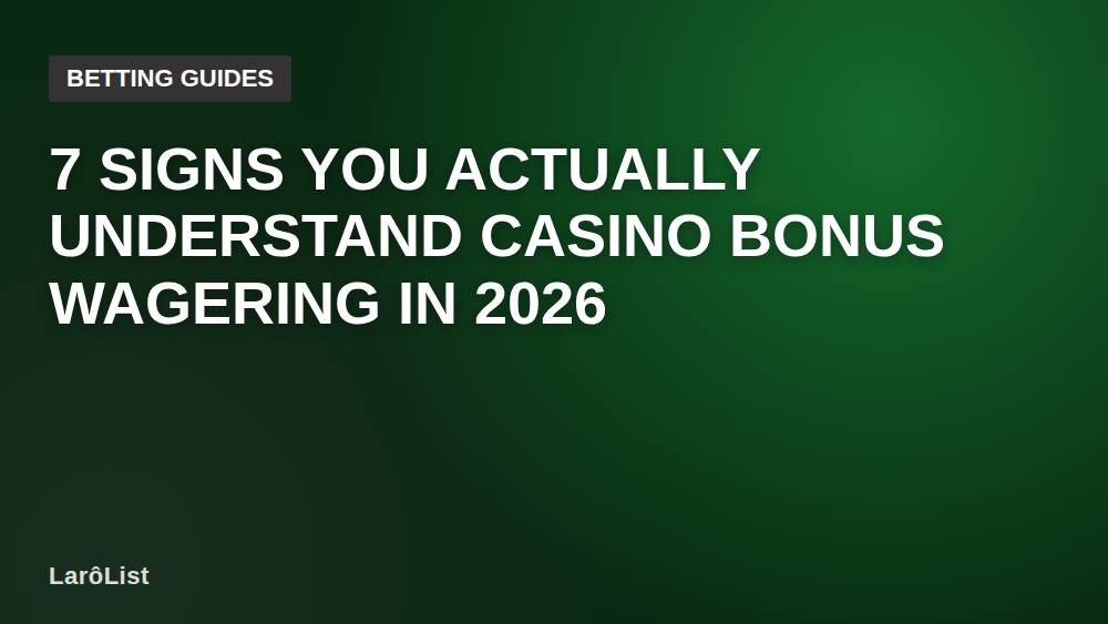 7 Signs You Actually Understand Casino Bonus Wagering in 2026
