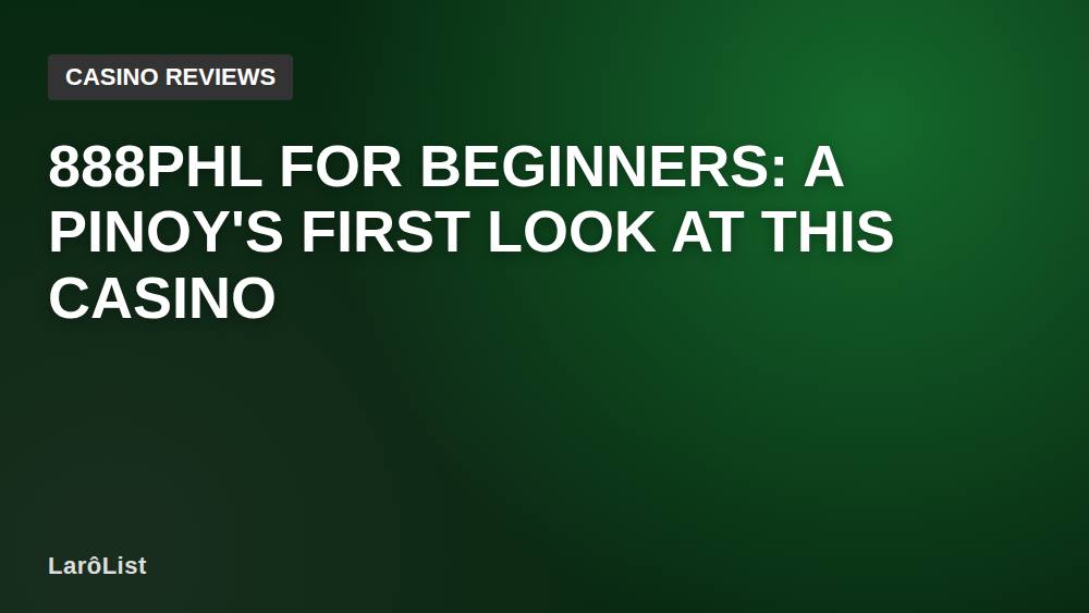 888PHL for Beginners: A Pinoy's First Look at This Casino