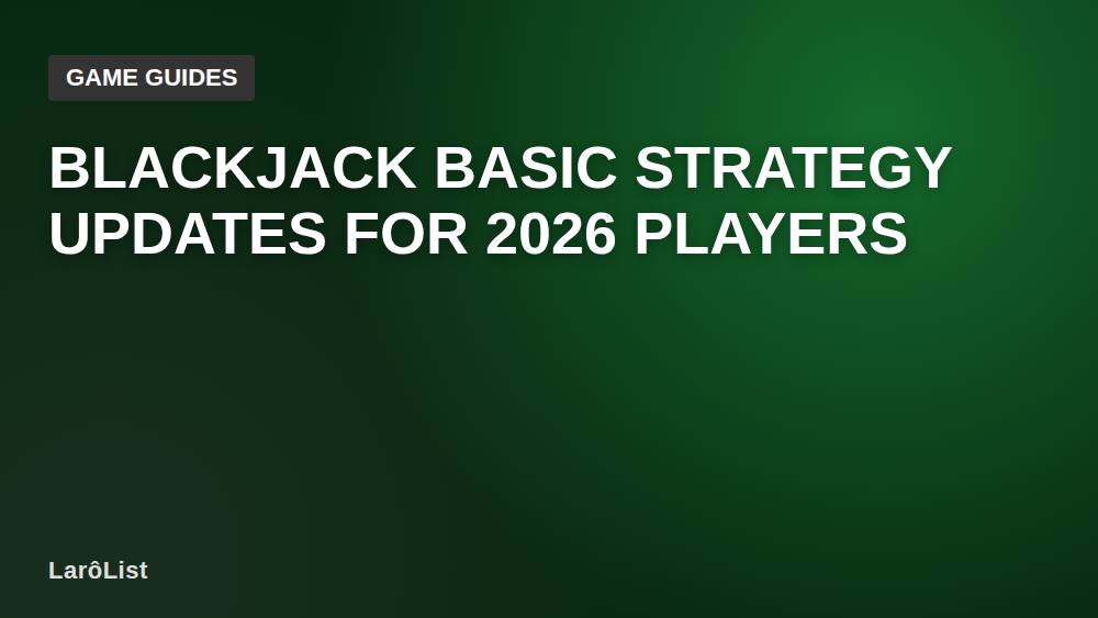 Blackjack Basic Strategy Updates for 2026 Players