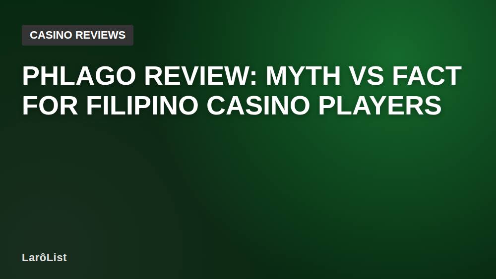 Phlago Review: Myth vs Fact for Filipino Casino Players